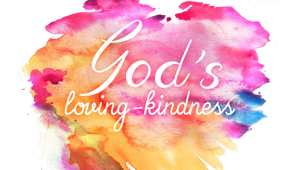 God’s Loving Kindness – Part 3 of 4