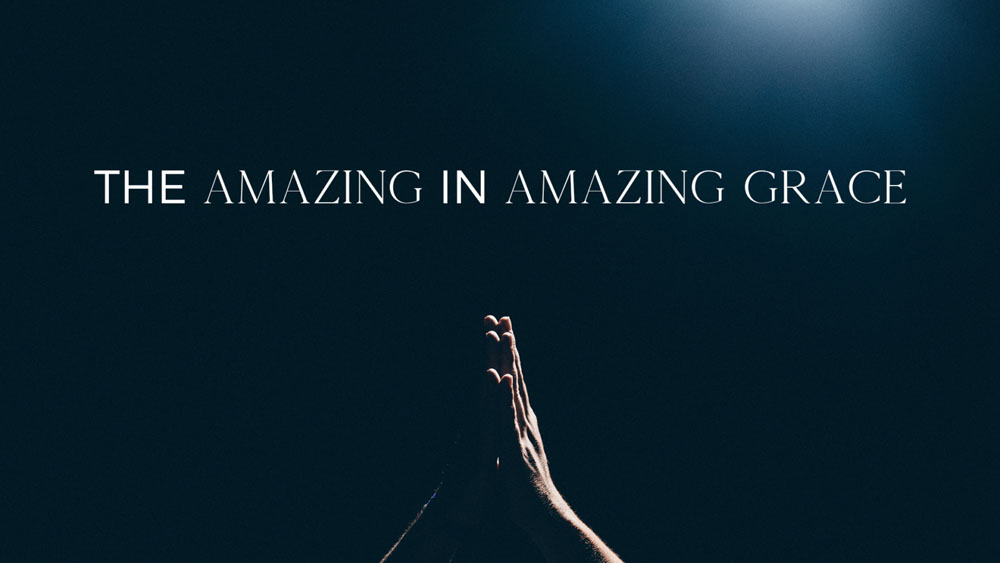 The Amazing in Amazing Grace