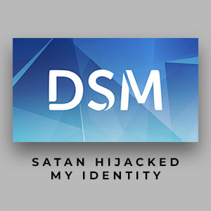Satan Hijacked My Identity